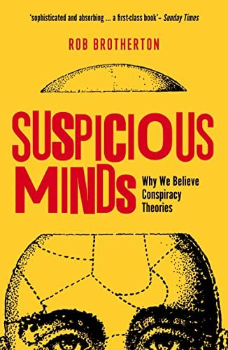 Book cover of Suspicious Minds: Why We Believe Conspiracy Theories by Rob Brotherton Book cover of Suspicious Minds: Why We Believe Conspiracy Theories by Rob Brotherton